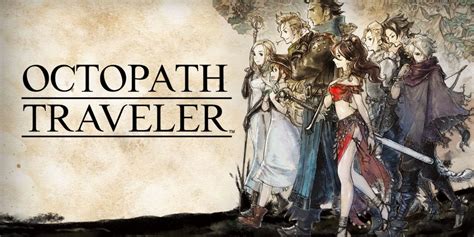 Octopath Traveler! An Eight-Character Epic Blending Traditional JRPG Charm with Modern Design Sensibilities